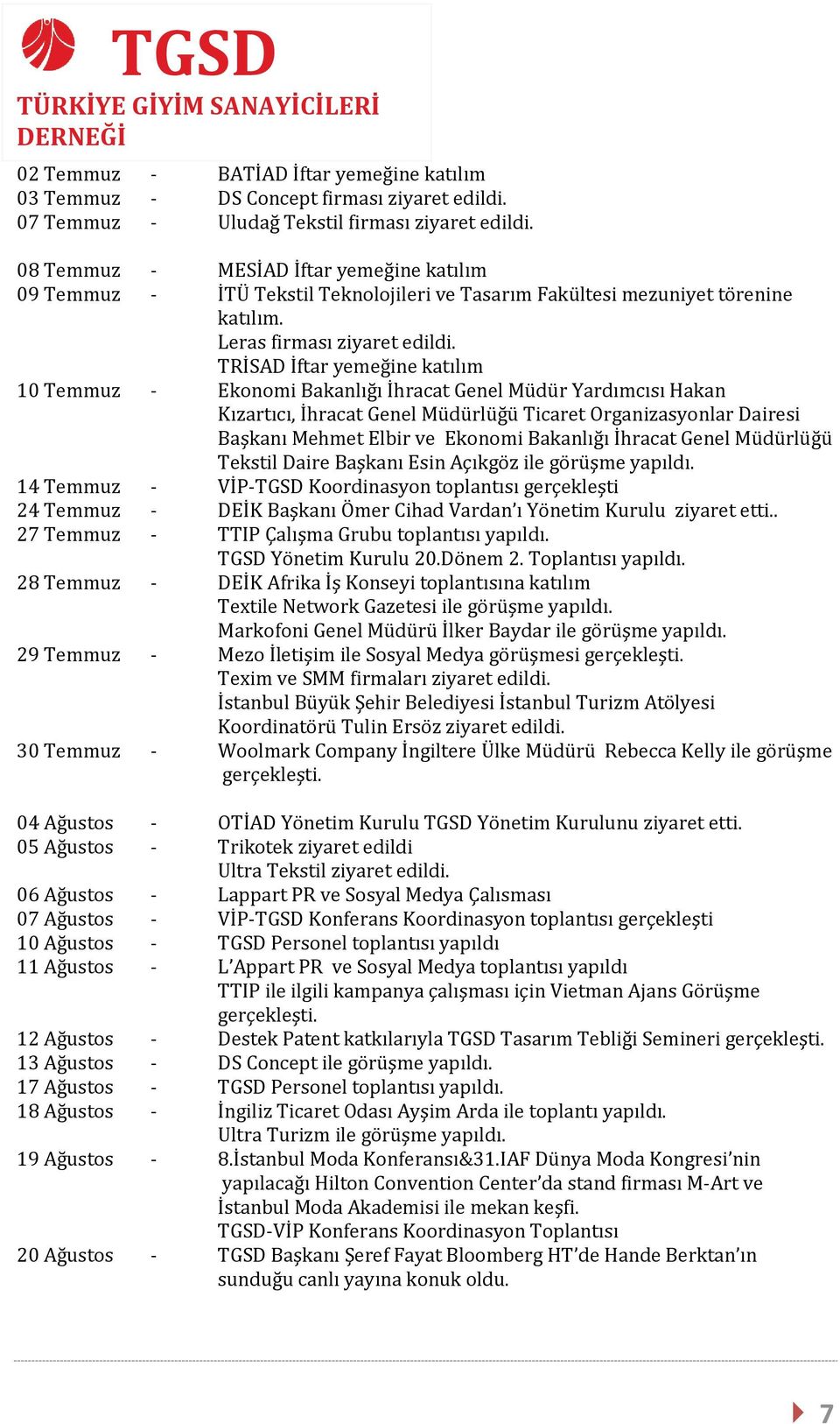 TRİSAD İftar yemeğine katılım 10 Temmuz - Ekonomi Bakanlığı İhracat Genel Müdür Yardımcısı Hakan Kızartıcı, İhracat Genel Müdürlüğü Ticaret Organizasyonlar Dairesi Başkanı Mehmet Elbir ve Ekonomi