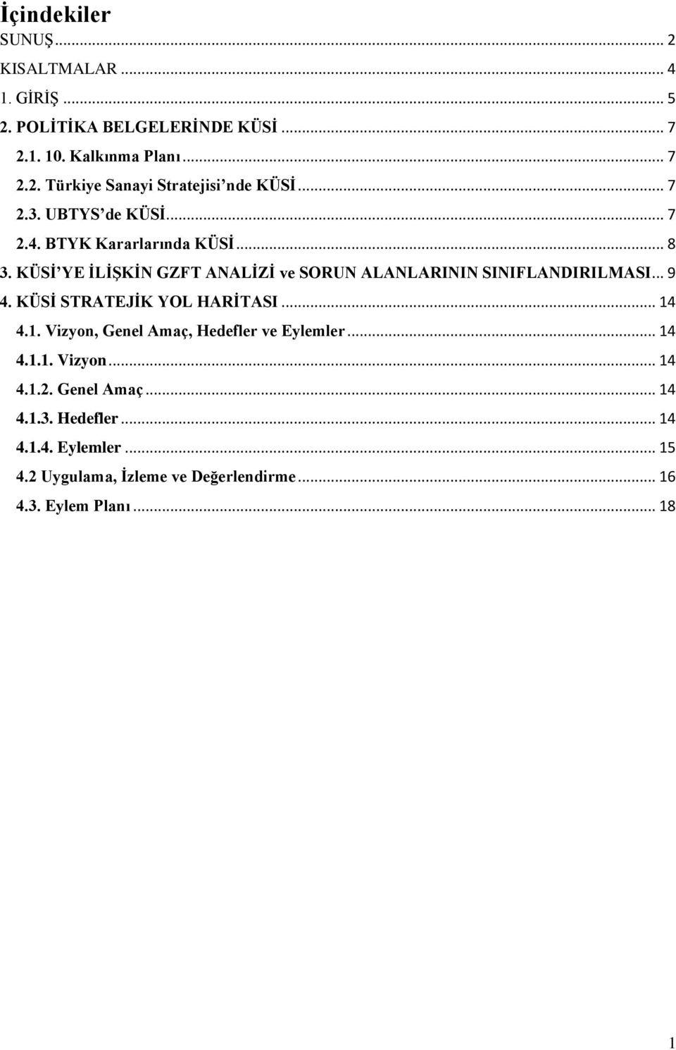 .. 9 4. KÜSİ STRATEJİK YOL HARİTASI... 14 4.1. Vizyon, Genel Amaç, Hedefler ve Eylemler... 14 4.1.1. Vizyon... 14 4.1.2. Genel Amaç... 14 4.1.3.