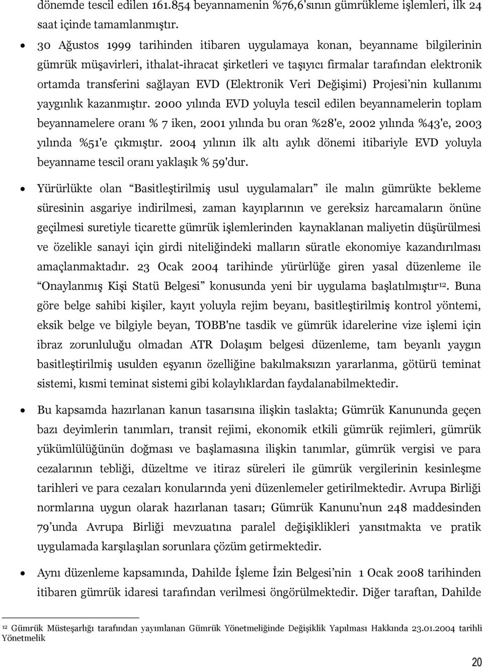 (Elektronik Veri Değişimi) Projesi nin kullanımı yaygınlık kazanmıştır.