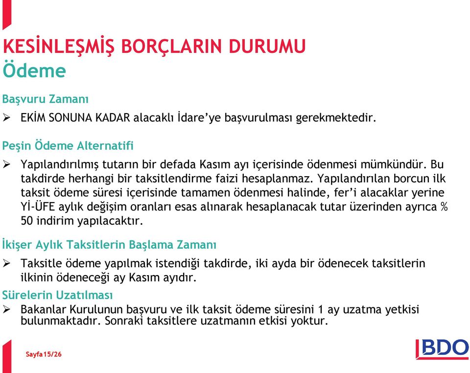 Yapılandırılan borcun ilk taksit ödeme süresi içerisinde tamamen ödenmesi halinde, fer i alacaklar yerine Yİ-ÜFE aylık değişim oranları esas alınarak hesaplanacak tutar üzerinden ayrıca % 50