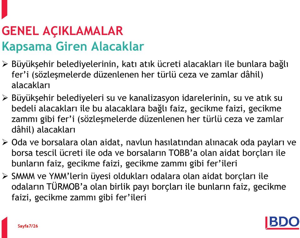 ve zamlar dâhil) alacakları Oda ve borsalara olan aidat, navlun hasılatından alınacak oda payları ve borsa tescil ücreti ile oda ve borsaların TOBB a olan aidat borçları ile bunların faiz, gecikme