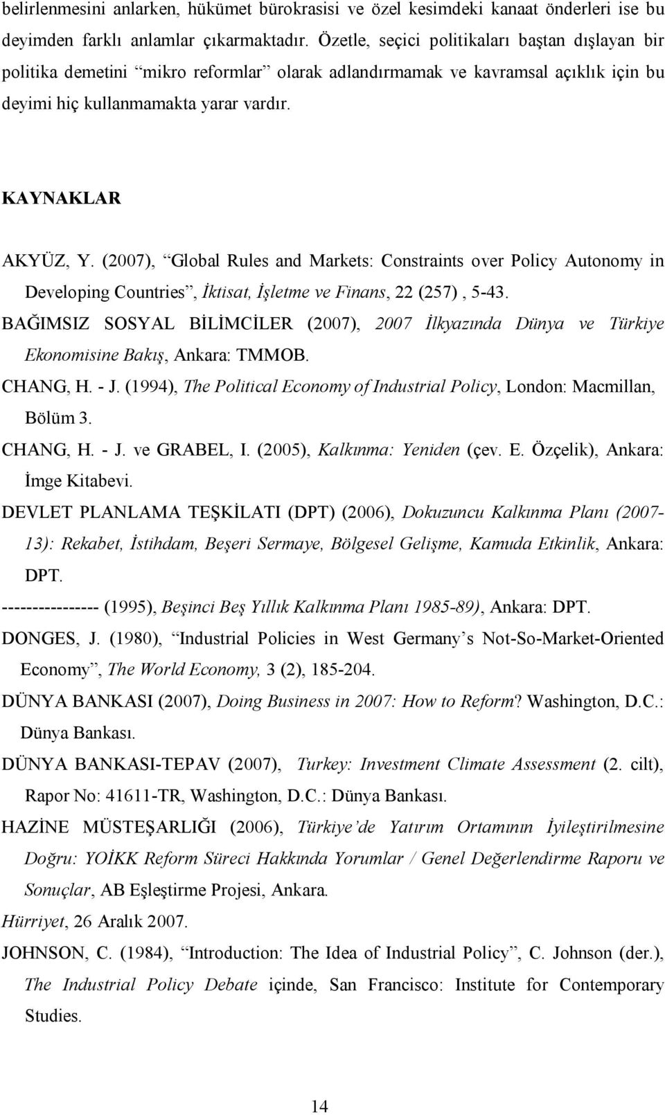 (2007), Global Rules and Markets: Constraints over Policy Autonomy in Developing Countries, İktisat, İşletme ve Finans, 22 (257), 5-43.