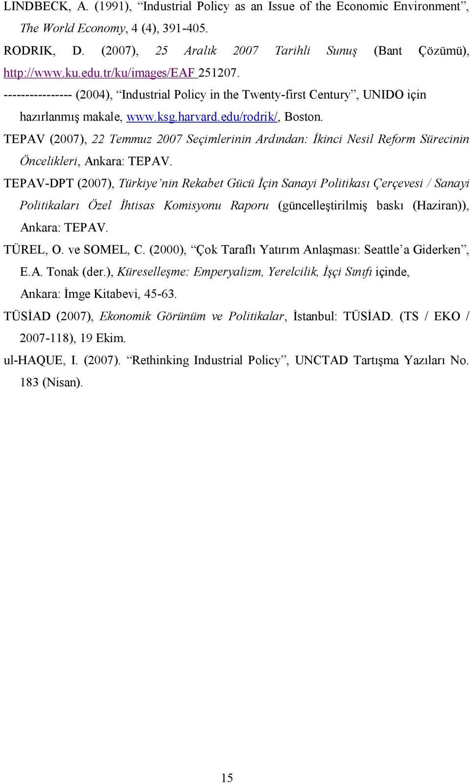 TEPAV (2007), 22 Temmuz 2007 Seçimlerinin Ardından: İkinci Nesil Reform Sürecinin Öncelikleri, Ankara: TEPAV.