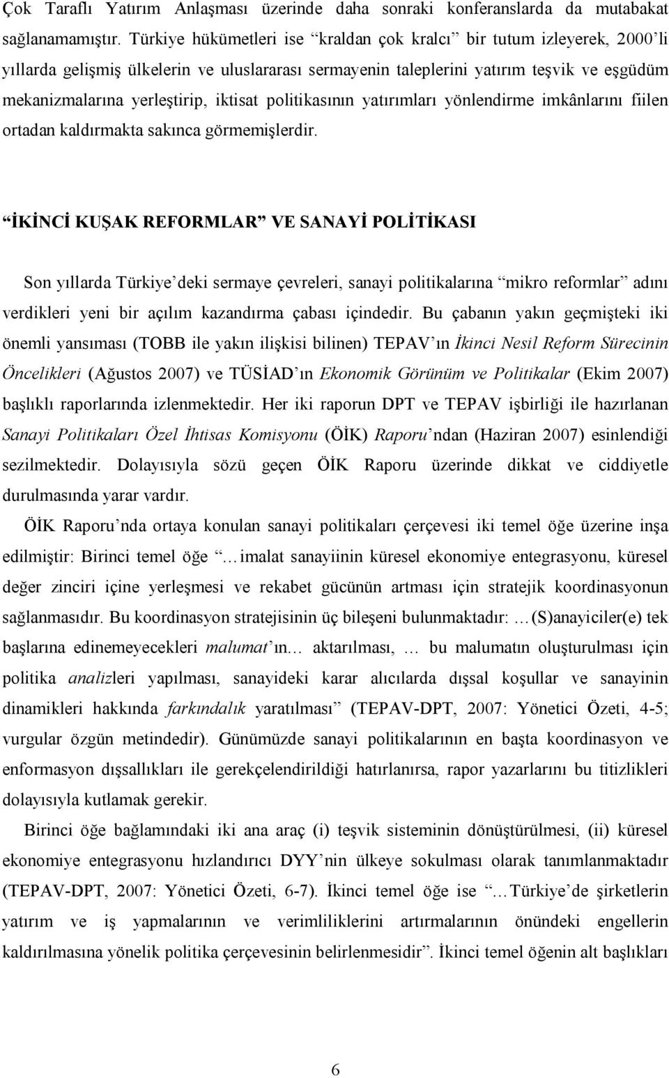 iktisat politikasının yatırımları yönlendirme imkânlarını fiilen ortadan kaldırmakta sakınca görmemişlerdir.