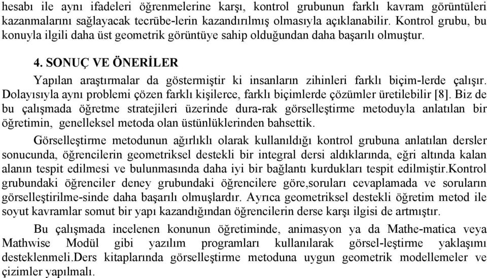 Dolyısıyl ynı prolemi çözen frklı kişilerce, frklı içimlerde çözümler üretileilir [8].