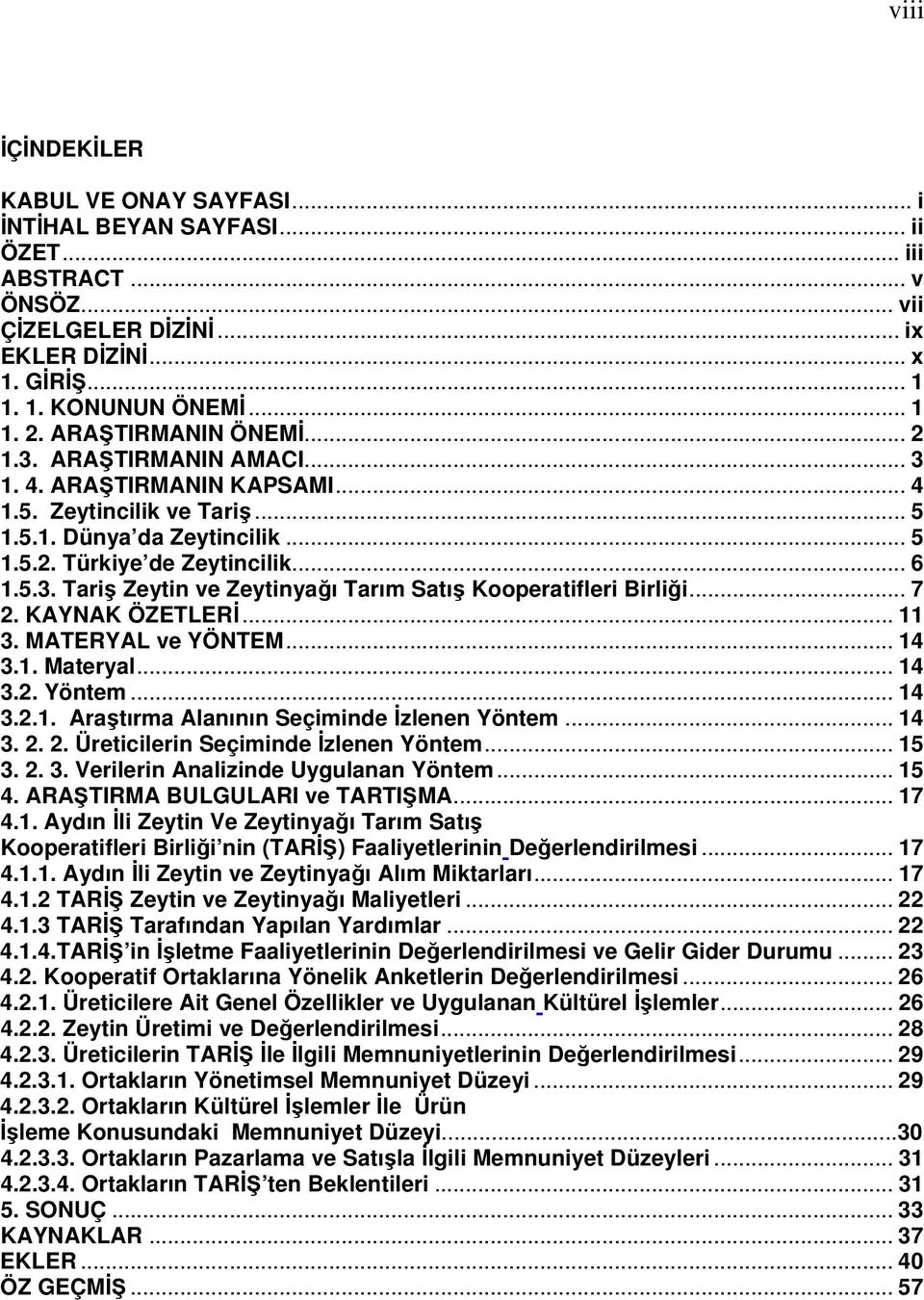 .. 7 2. KAYNAK ÖZETLERİ... 11 3. MATERYAL ve YÖNTEM... 14 3.1. Materyal... 14 3.2. Yöntem... 14 3.2.1. Araştırma Alanının Seçiminde İzlenen Yöntem... 14 3. 2. 2. Üreticilerin Seçiminde İzlenen Yöntem.