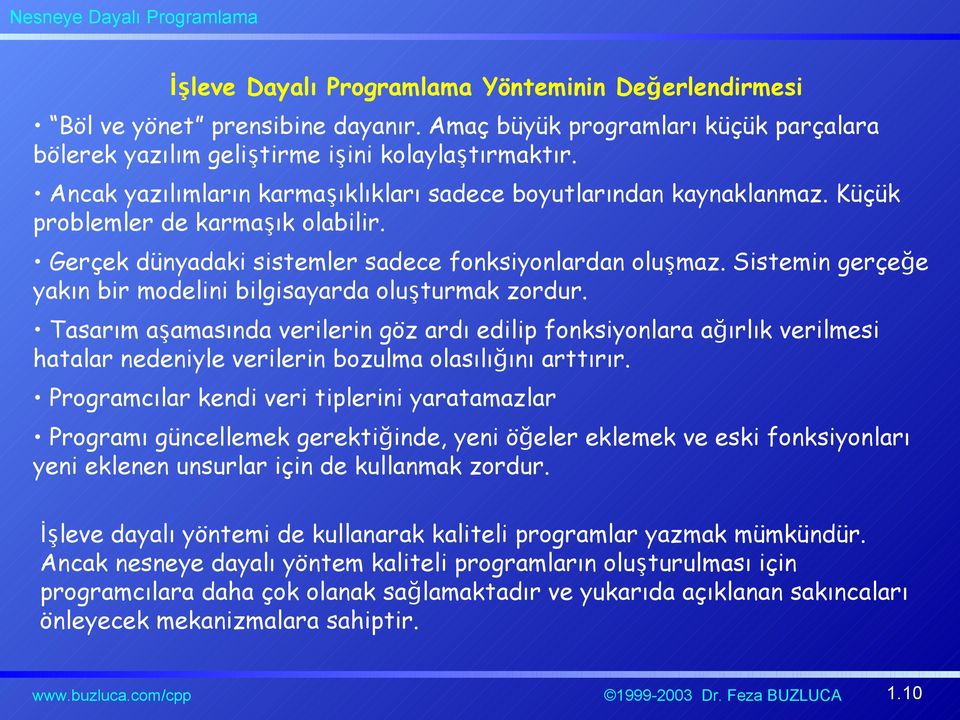 Sistemin gerçeğe yakın bir modelini bilgisayarda oluşturmak zordur.