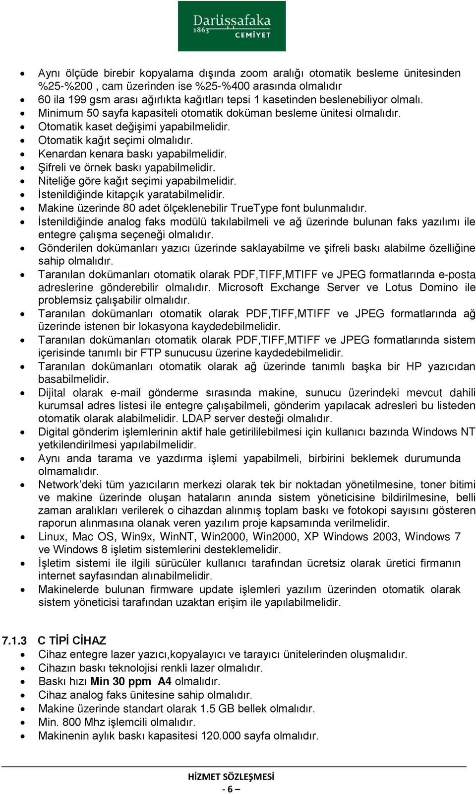 Kenardan kenara baskı yapabilmelidir. Şifreli ve örnek baskı yapabilmelidir. Niteliğe göre kağıt seçimi yapabilmelidir. İstenildiğinde kitapçık yaratabilmelidir.