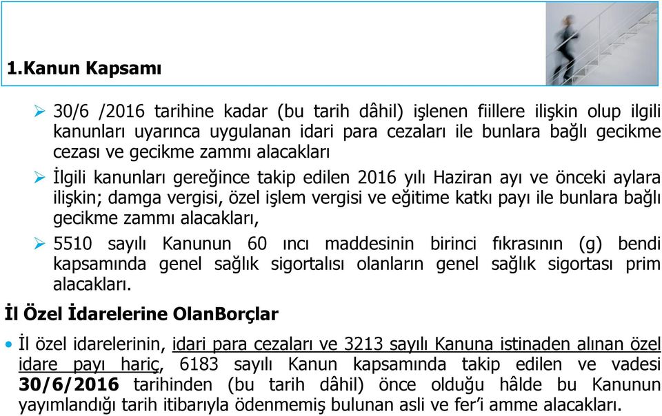 5510 sayılı Kanunun 60 ıncı maddesinin birinci fıkrasının (g) bendi kapsamında genel sağlık sigortalısı olanların genel sağlık sigortası prim alacakları.