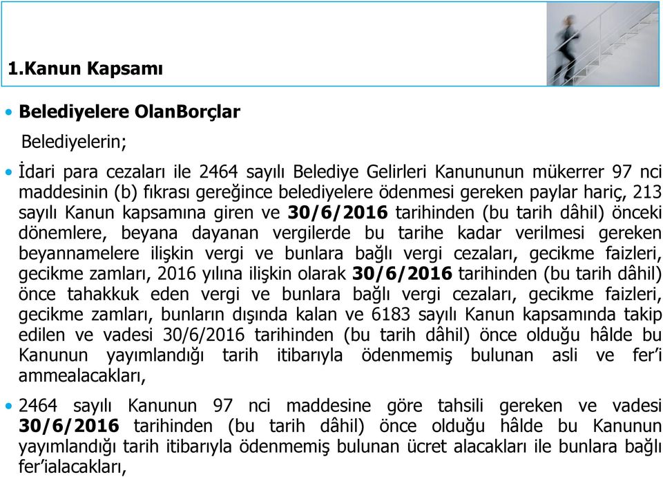 bunlara bağlı vergi cezaları, gecikme faizleri, gecikme zamları, 2016 yılına ilişkin olarak 30/6/2016 tarihinden (bu tarih dâhil) önce tahakkuk eden vergi ve bunlara bağlı vergi cezaları, gecikme