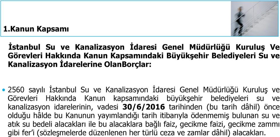 su ve kanalizasyon idarelerinin, vadesi 30/6/2016 tarihinden (bu tarih dâhil) önce olduğu hâlde bu Kanunun yayımlandığı tarih itibarıyla ödenmemiş bulunan su ve