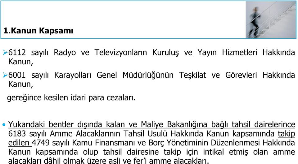 Yukarıdaki bentler dışında kalan ve Maliye Bakanlığına bağlı tahsil dairelerince 6183 sayılı Amme Alacaklarının Tahsil Usulü Hakkında Kanun