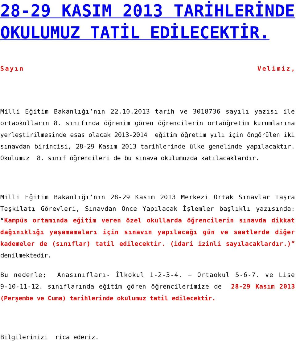 genelinde yapılacaktır. Okulumuz 8. sınıf öğrencileri de bu sınava okulumuzda katılacaklardır.