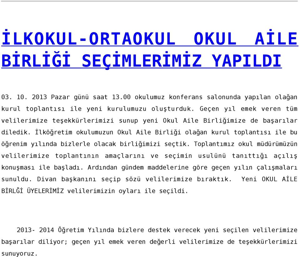 İlköğretim okulumuzun Okul Aile Birliği olağan kurul toplantısı ile bu öğrenim yılında bizlerle olacak birliğimizi seçtik.