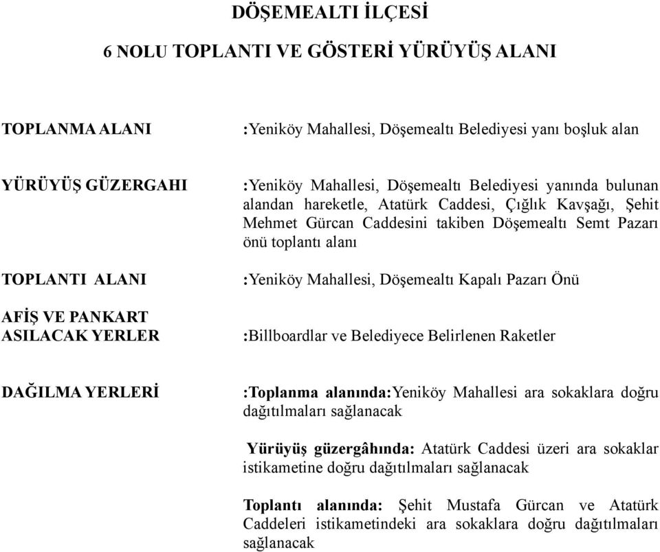 Önü :Billboardlar ve Belediyece Belirlenen Raketler :Toplanma alanında:yeniköy Mahallesi ara sokaklara doğru dağıtılmaları sağlanacak Yürüyüş güzergâhında: Atatürk Caddesi üzeri