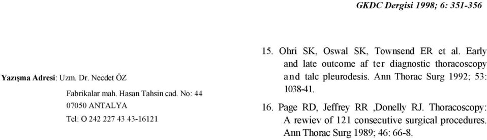 Early and late outcome af ter diagnostic thoracoscopy and talc pleurodesis.