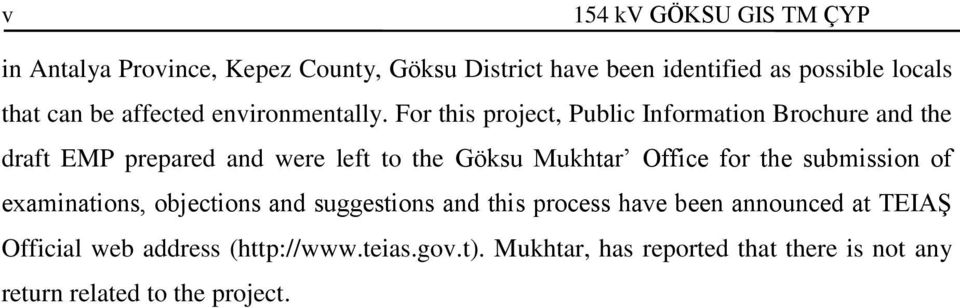 For this project, Public Information Brochure and the draft EMP prepared and were left to the Göksu Mukhtar Office for the