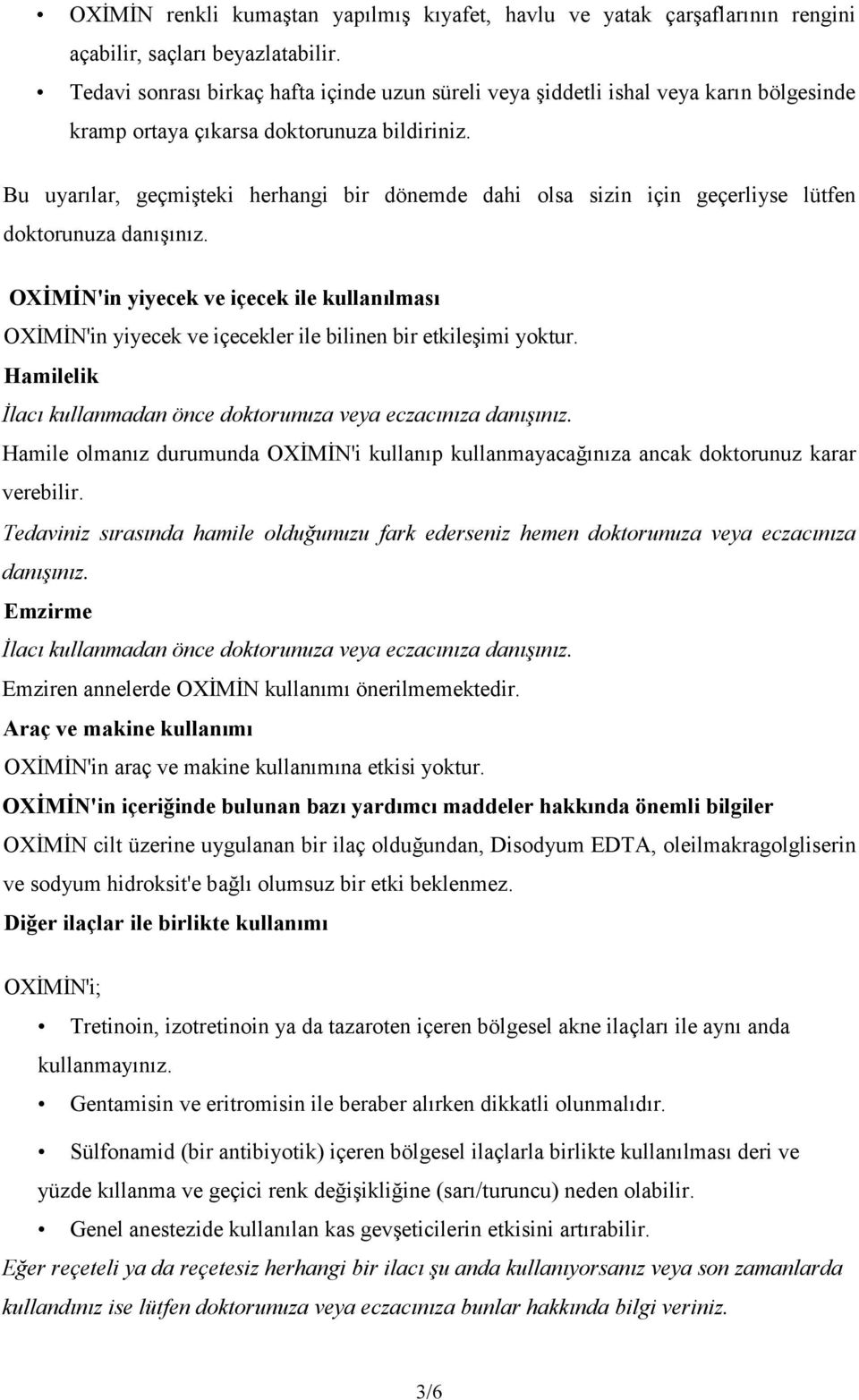 Bu uyarılar, geçmişteki herhangi bir dönemde dahi olsa sizin için geçerliyse lütfen doktorunuza danışınız.