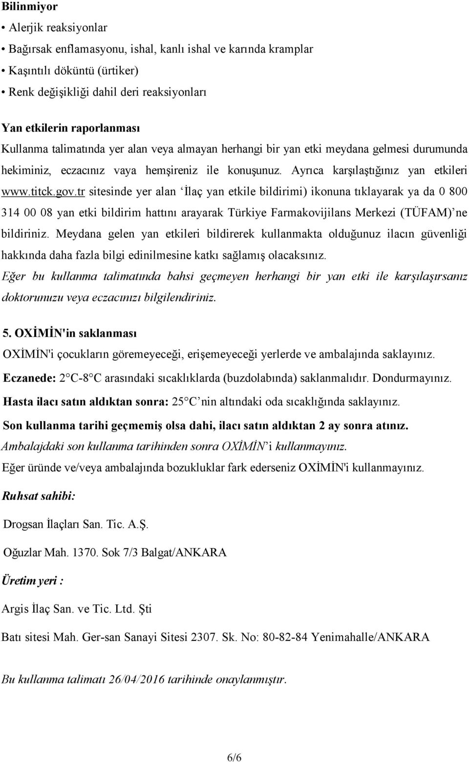 tr sitesinde yer alan İlaç yan etkile bildirimi) ikonuna tıklayarak ya da 0 800 314 00 08 yan etki bildirim hattını arayarak Türkiye Farmakovijilans Merkezi (TÜFAM) ne bildiriniz.