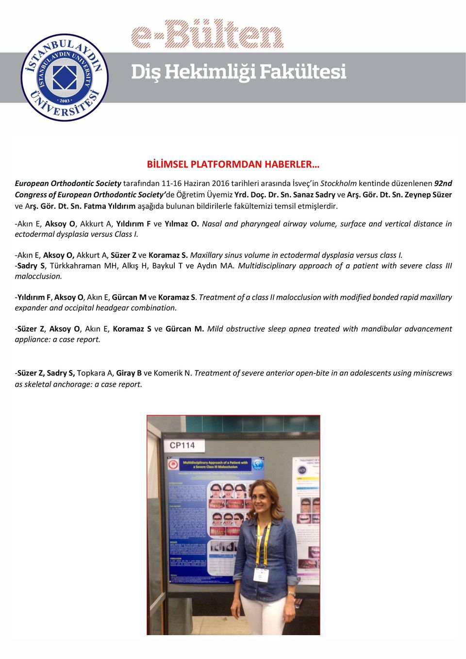 -Akın E, Aksoy O, Akkurt A, Yıldırım F ve Yılmaz O. Nasal and pharyngeal airway volume, surface and vertical distance in ectodermal dysplasia versus Class I.