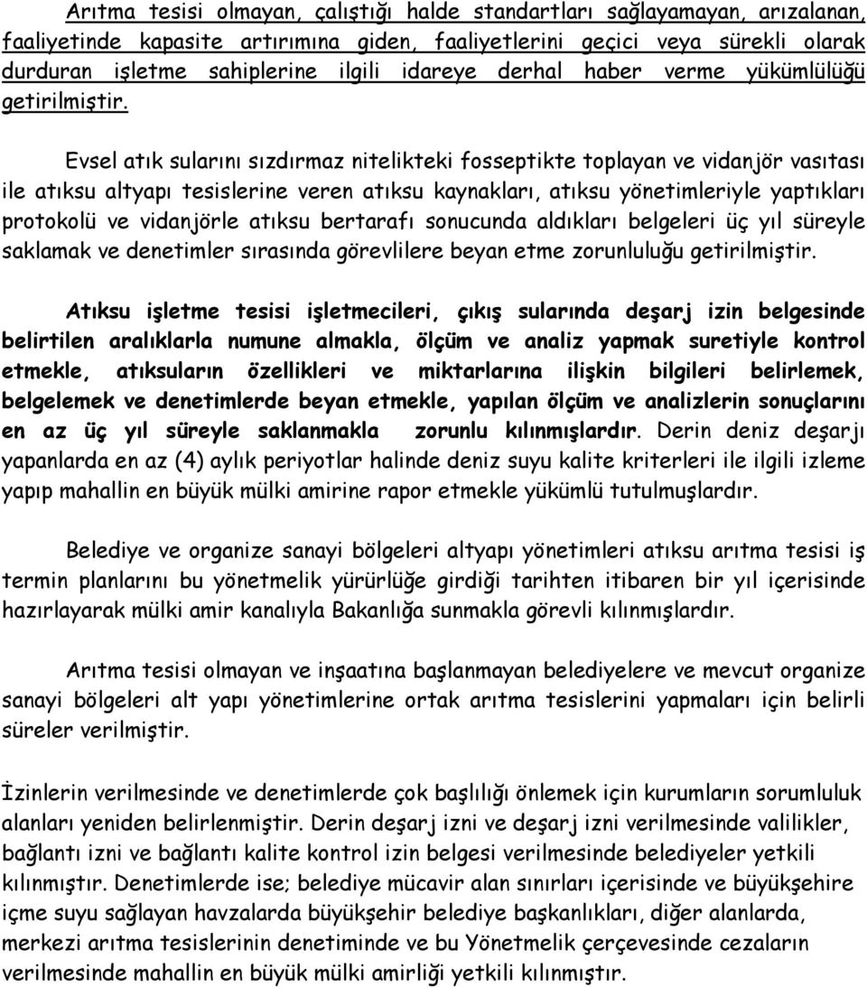 Evsel atık sularını sızdırmaz nitelikteki fosseptikte toplayan ve vidanjör vasıtası ile atıksu altyapı tesislerine veren atıksu kaynakları, atıksu yönetimleriyle yaptıkları protokolü ve vidanjörle