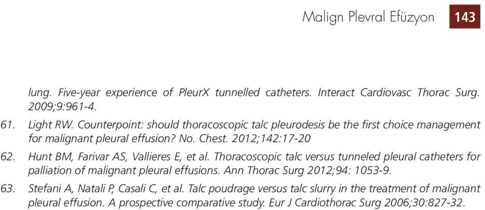 Hunt BM, Farivar AS, Vallieres E, et al. Thoracoscopic talc versus tunneled pleural catheters for palliation of malignant pleural effusions.