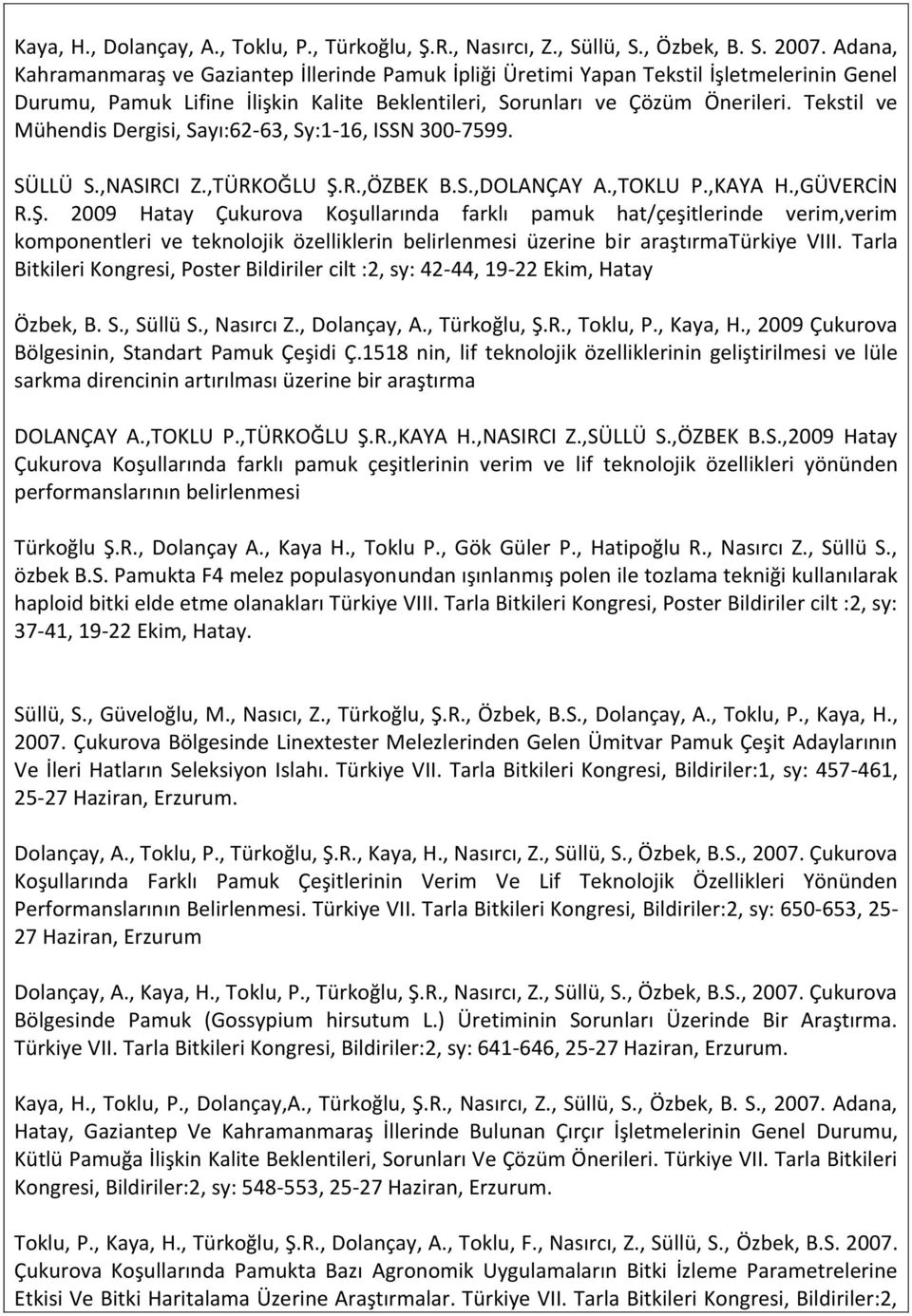 Tekstil ve Mühendis Dergisi, Sayı:62-63, Sy:1-16, ISSN 300-7599. SÜLLÜ S.,NASIRCI Z.,TÜRKOĞLU Ş.