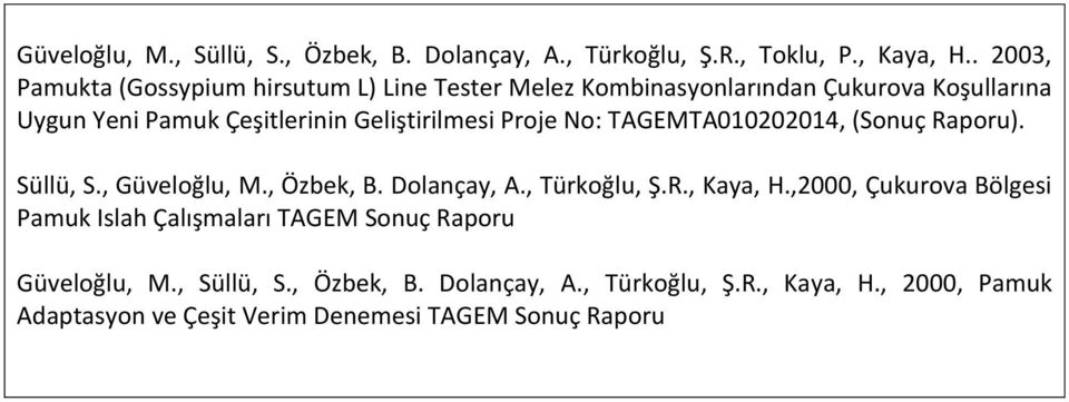 Geliştirilmesi Proje No: TAGEMTA010202014, (Sonuç Raporu). Süllü, S., Güveloğlu, M., Özbek, B. Dolançay, A., Türkoğlu, Ş.R., Kaya, H.