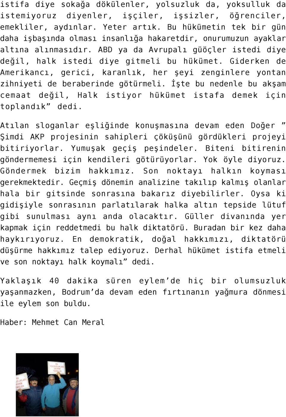 Giderken de Amerikancı, gerici, karanlık, her şeyi zenginlere yontan zihniyeti de beraberinde götürmeli. İşte bu nedenle bu akşam cemaat değil, Halk istiyor hükümet istafa demek için toplandık dedi.