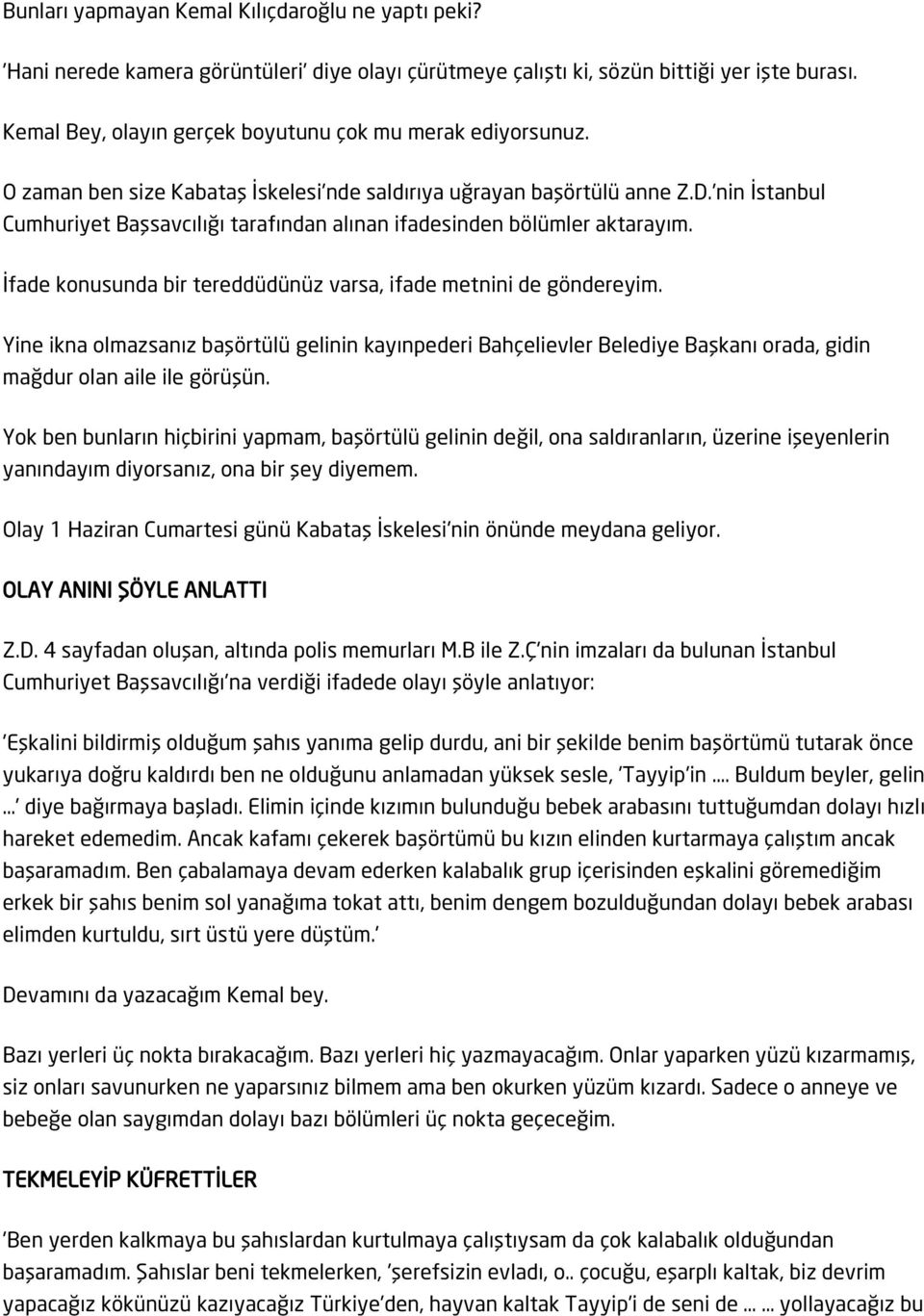 'nin İstanbul Cumhuriyet Başsavcılığı tarafından alınan ifadesinden bölümler aktarayım. İfade konusunda bir tereddüdünüz varsa, ifade metnini de göndereyim.