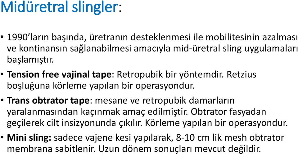 Trans obtrator tape: mesane ve retropubik damarların yaralanmasından kaçınmak amaç edilmiştir.