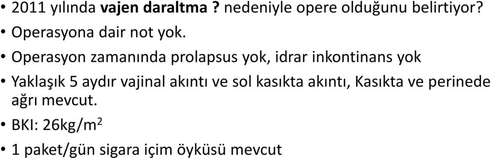 Operasyon zamanında prolapsus yok, idrar inkontinans yok Yaklaşık 5