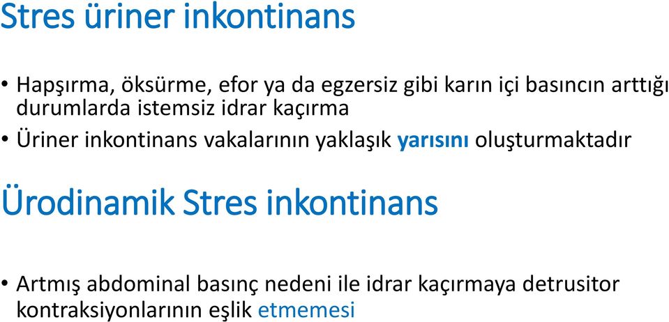 vakalarının yaklaşık yarısını oluşturmaktadır Ürodinamik Stres inkontinans