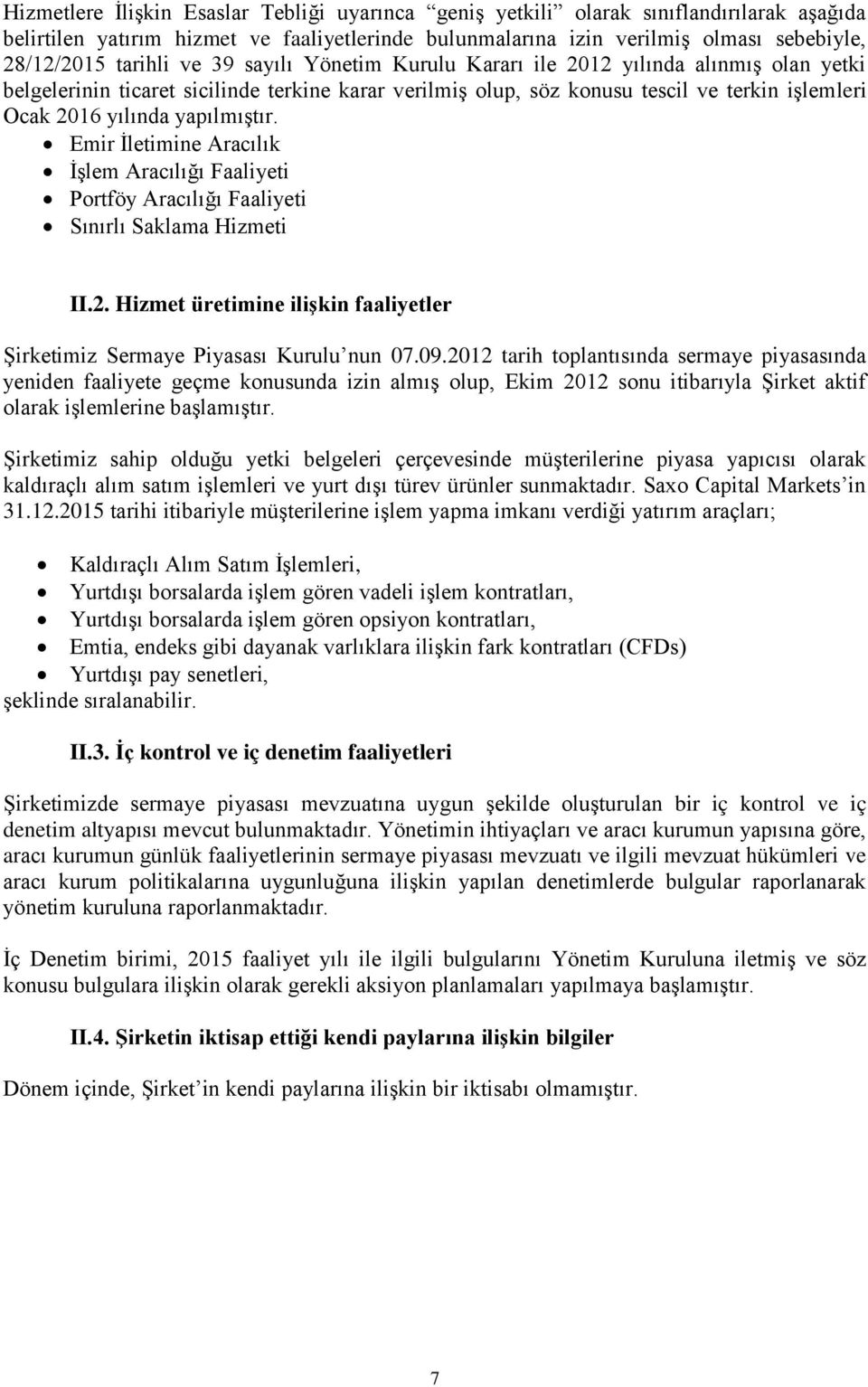 yapılmıştır. Emir İletimine Aracılık İşlem Aracılığı Faaliyeti Portföy Aracılığı Faaliyeti Sınırlı Saklama Hizmeti II.2. Hizmet üretimine ilişkin faaliyetler Şirketimiz Sermaye Piyasası Kurulu nun 07.