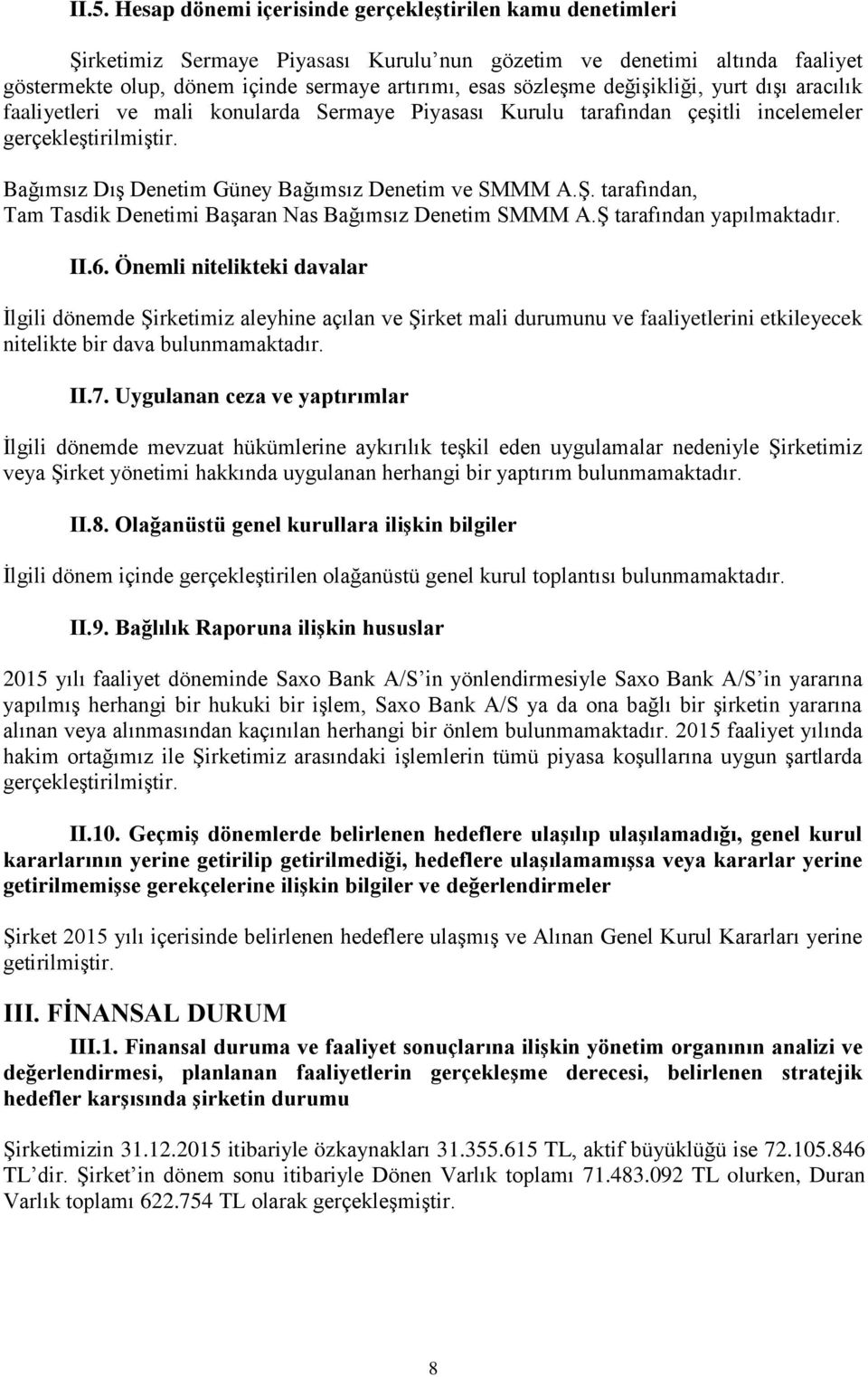 Bağımsız Dış Denetim Güney Bağımsız Denetim ve SMMM A.Ş. tarafından, Tam Tasdik Denetimi Başaran Nas Bağımsız Denetim SMMM A.Ş tarafından yapılmaktadır. II.6.