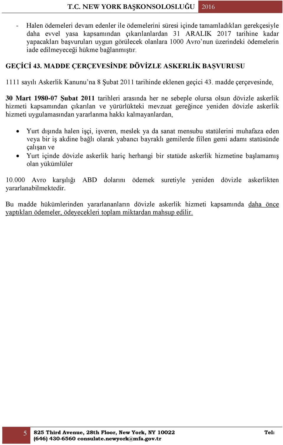 MADDE ÇERÇEVESİNDE DÖVİZLE ASKERLİK BAŞVURUSU 1111 sayılı Askerlik Kanunu na 8 Şubat 2011 tarihinde eklenen geçici 43.