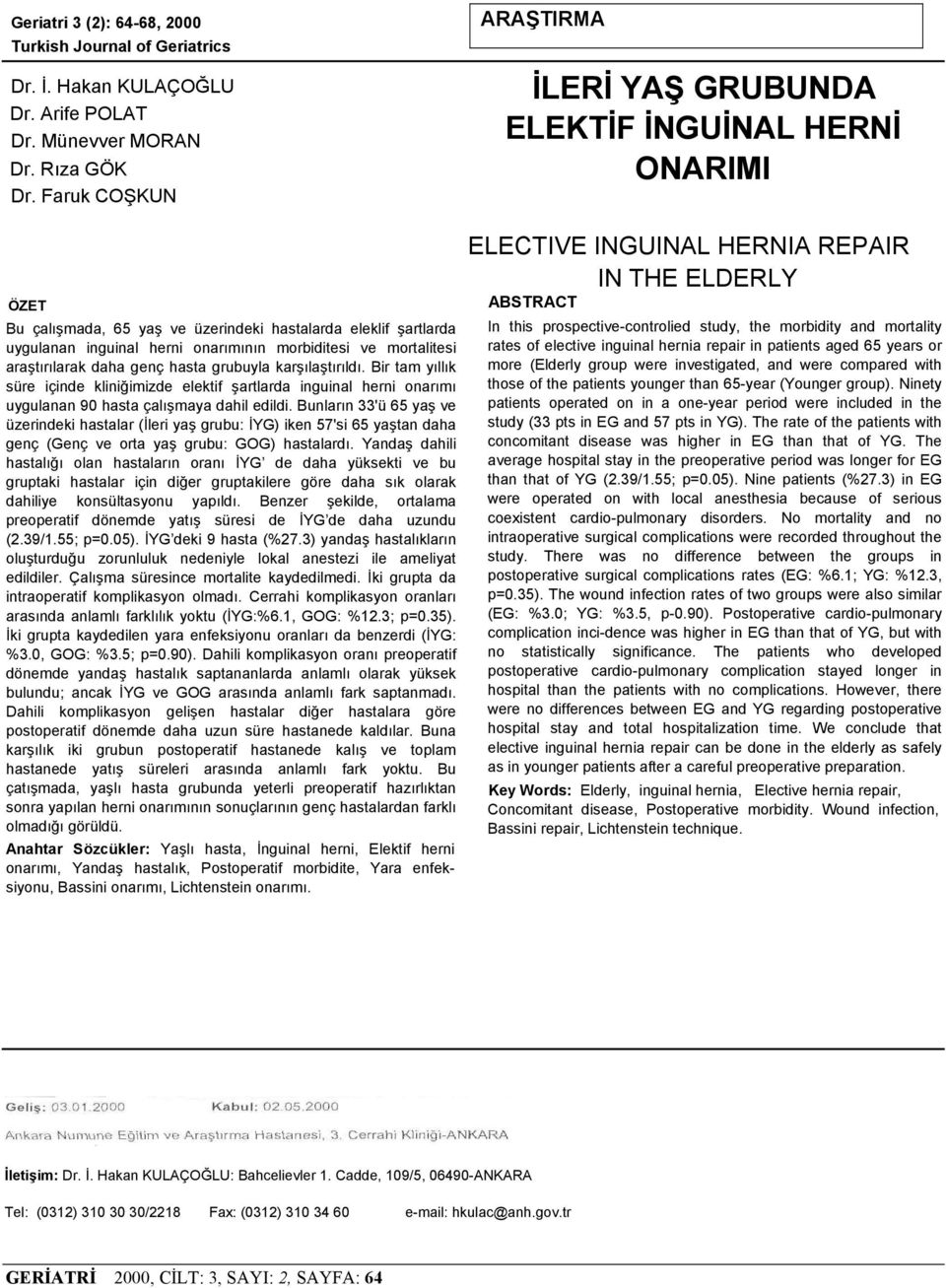 Bir tam yıllık süre içinde kliniğimizde elektif şartlarda inguinal herni onarımı uygulanan 90 hasta çalışmaya dahil edildi.