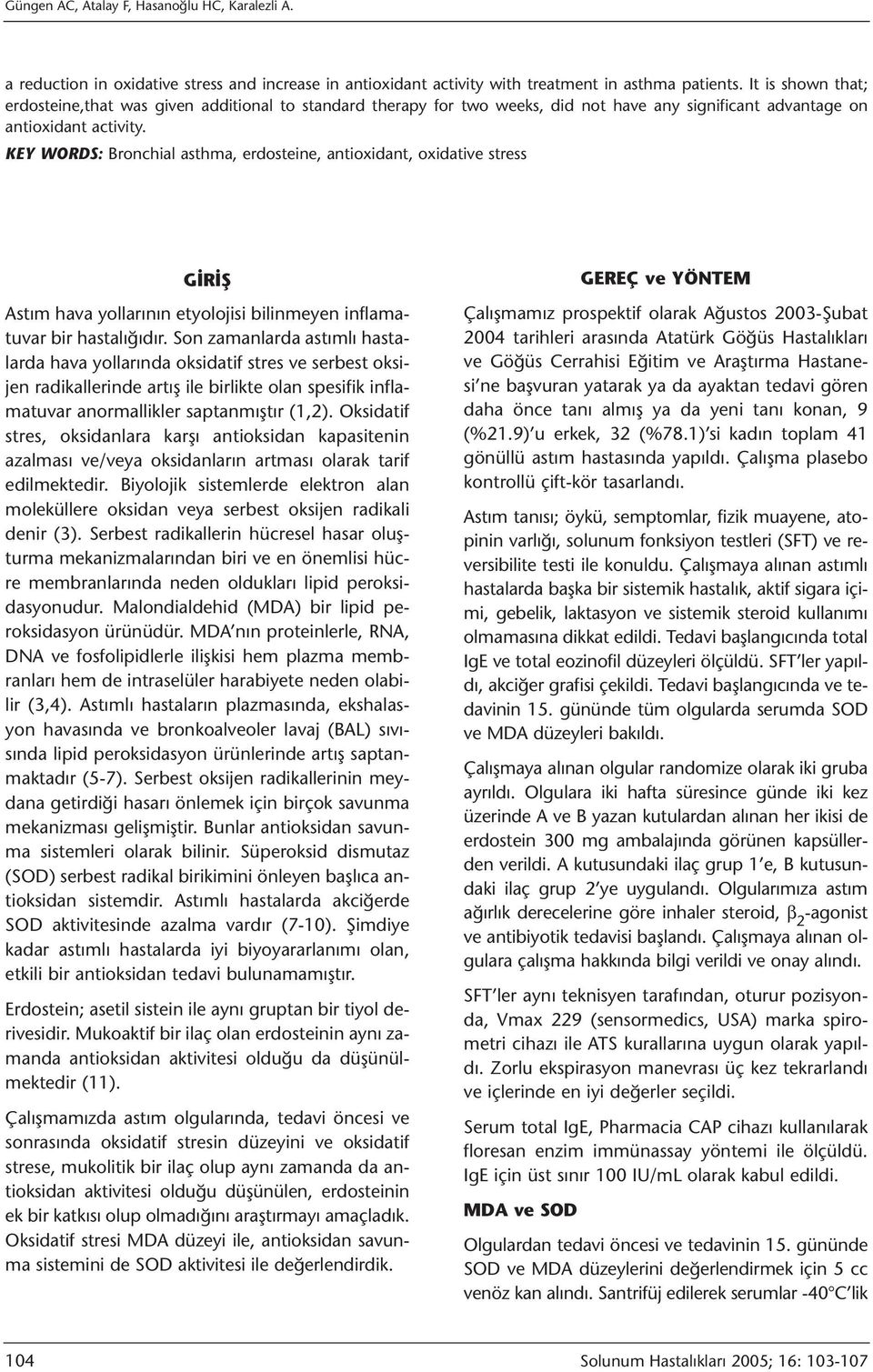 KEY WORDS: Bronchial asthma, erdosteine, antioxidant, oxidative stress GİRİŞ Astım hava yollarının etyolojisi bilinmeyen inflamatuvar bir hastalığıdır.