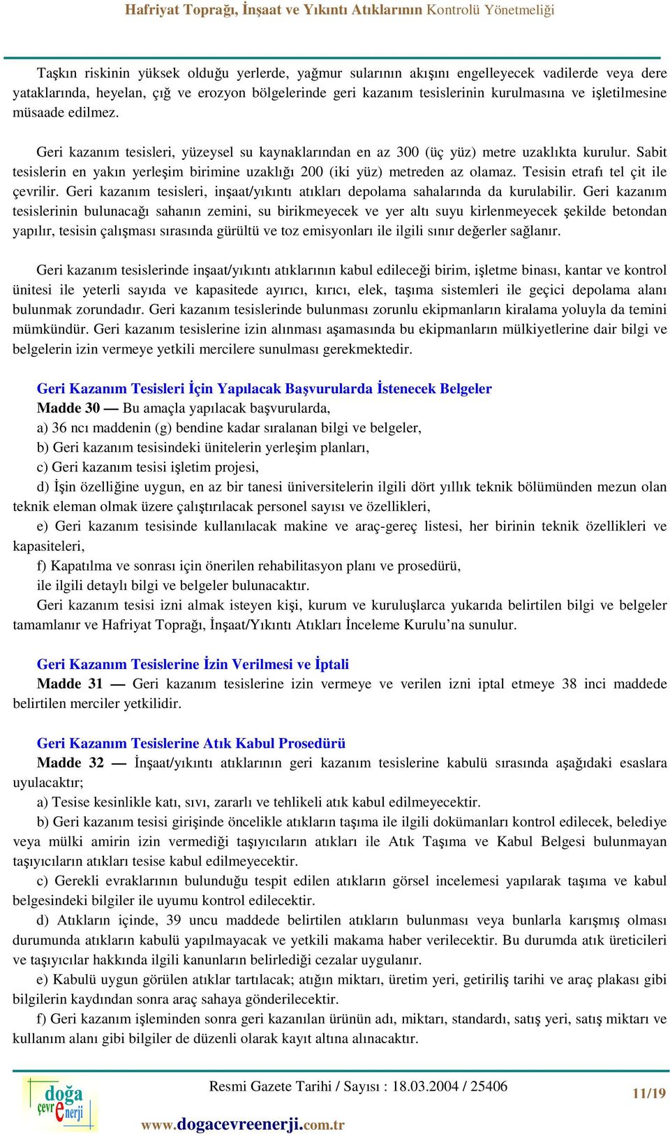 Sabit tesislerin en yakın yerleşim birimine uzaklığı 200 (iki yüz) metreden az olamaz. Tesisin etrafı tel çit ile çevrilir.