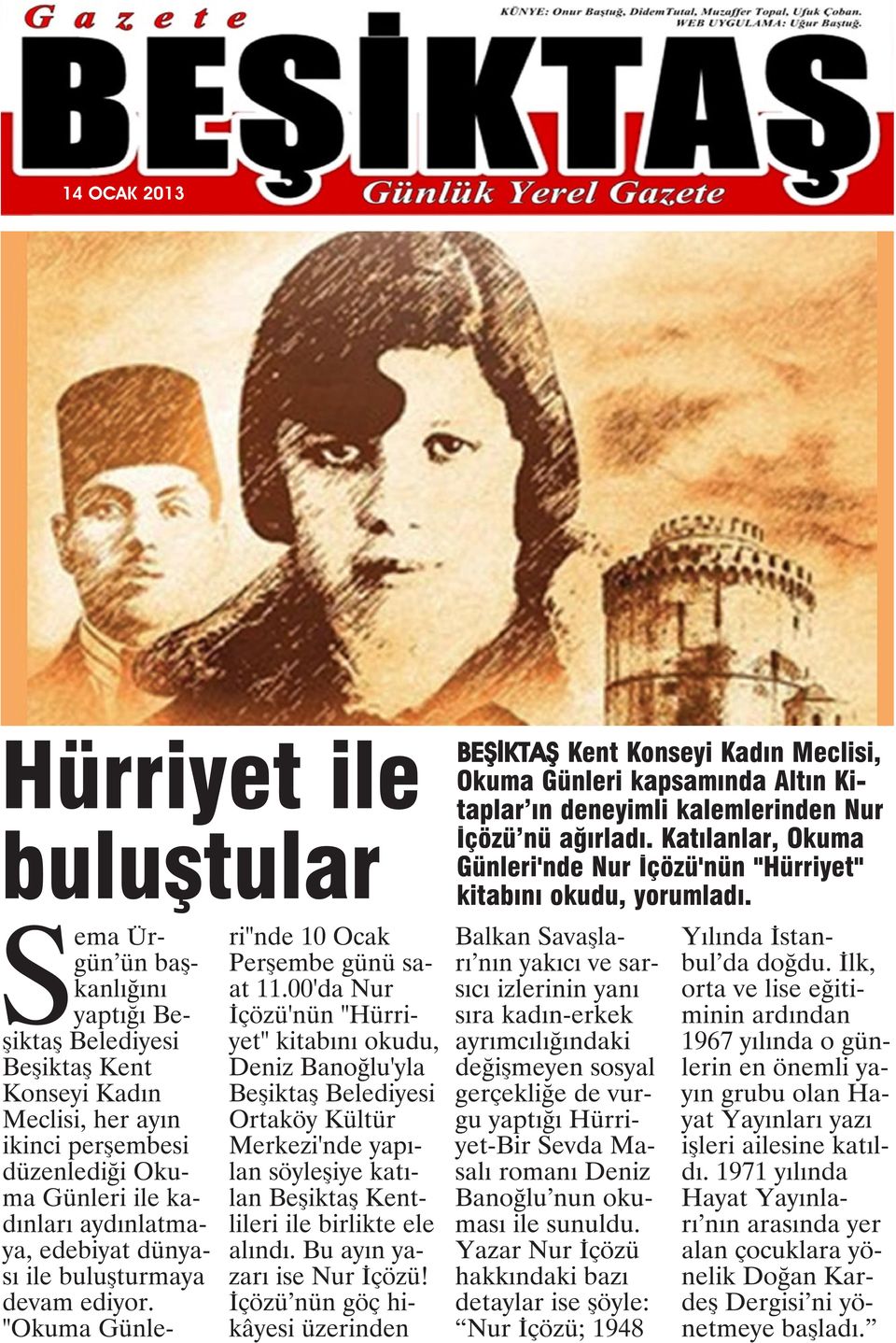00'da Nur İçözü'nün "Hürriyet" kitabını okudu, Deniz Banoğlu'yla Beşiktaş Belediyesi Ortaköy Kültür Merkezi'nde yapılan söyleşiye katılan Beşiktaş Kentlileri ile birlikte ele alındı.