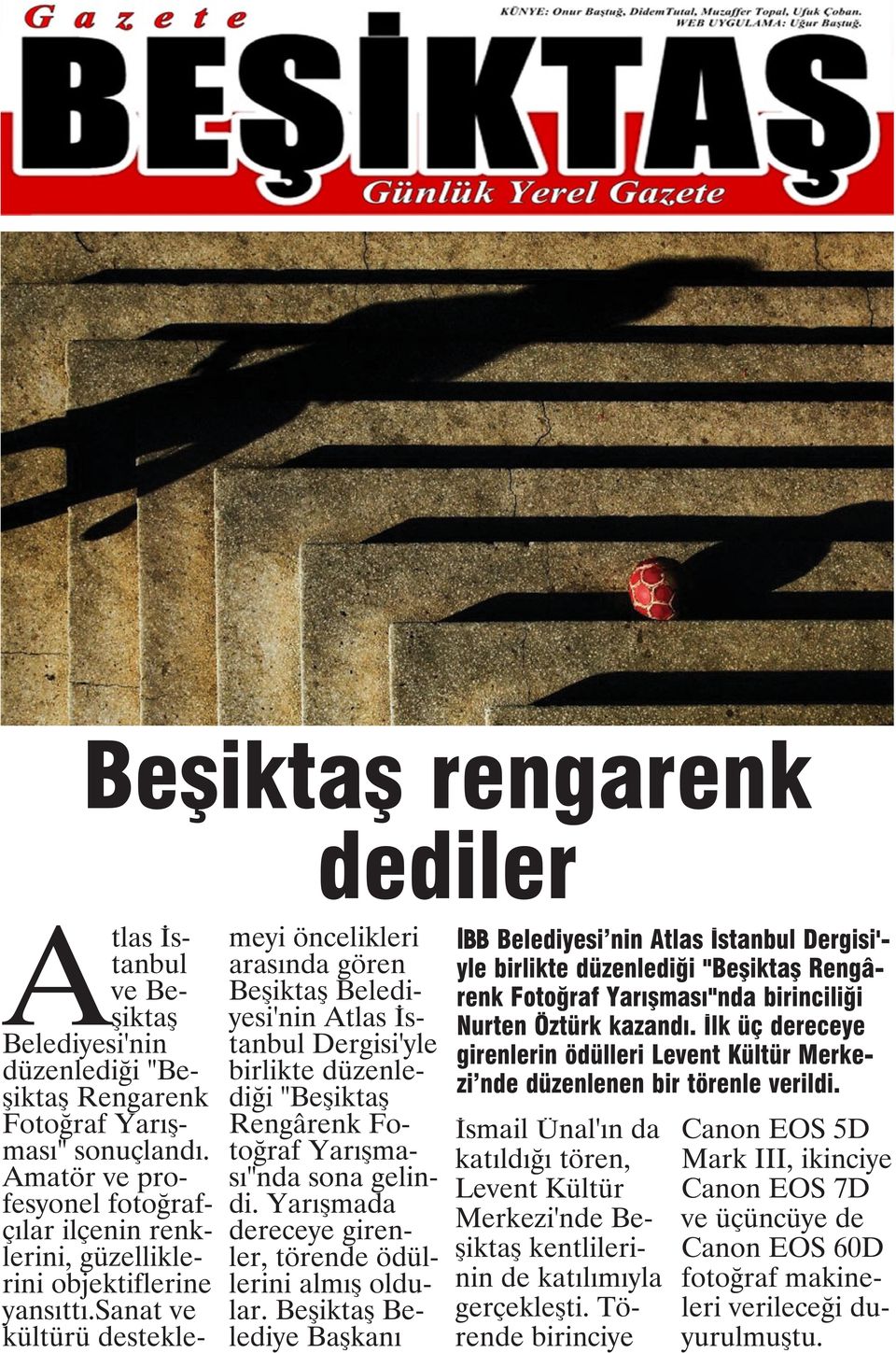 sanat ve kültürü desteklemeyi öncelikleri arasında gören Beşiktaş Belediyesi'nin Atlas İstanbul Dergisi'yle birlikte düzenlediği "Beşiktaş Rengârenk Fotoğraf Yarışması"nda sona gelindi.