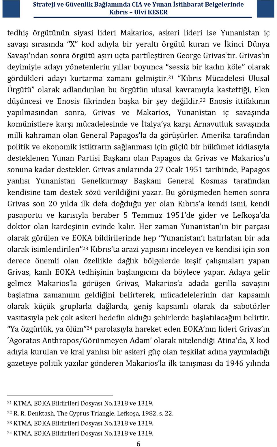 21 Kıbrıs Mücadelesi Ulusal Örgütü olarak adlandırılan bu örgütün ulusal kavramıyla kastettiği, Elen düşüncesi ve Enosis fikrinden başka bir şey değildir.