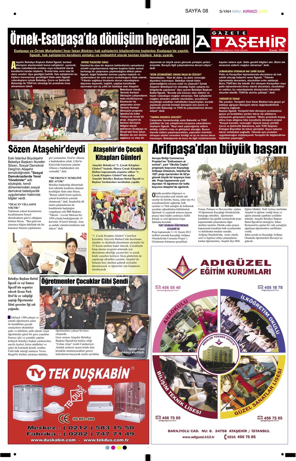 15 Günlük Baðýmsýz Yerel Gazete Ataşehir Belediye Başkanı Battal İlgezdi, kentsel dönüşüm alanlarındaki konut sahiplerini uyararak, bazı mahallelerde emlakçı veya müteahhit olarak kendilerini tanıtan