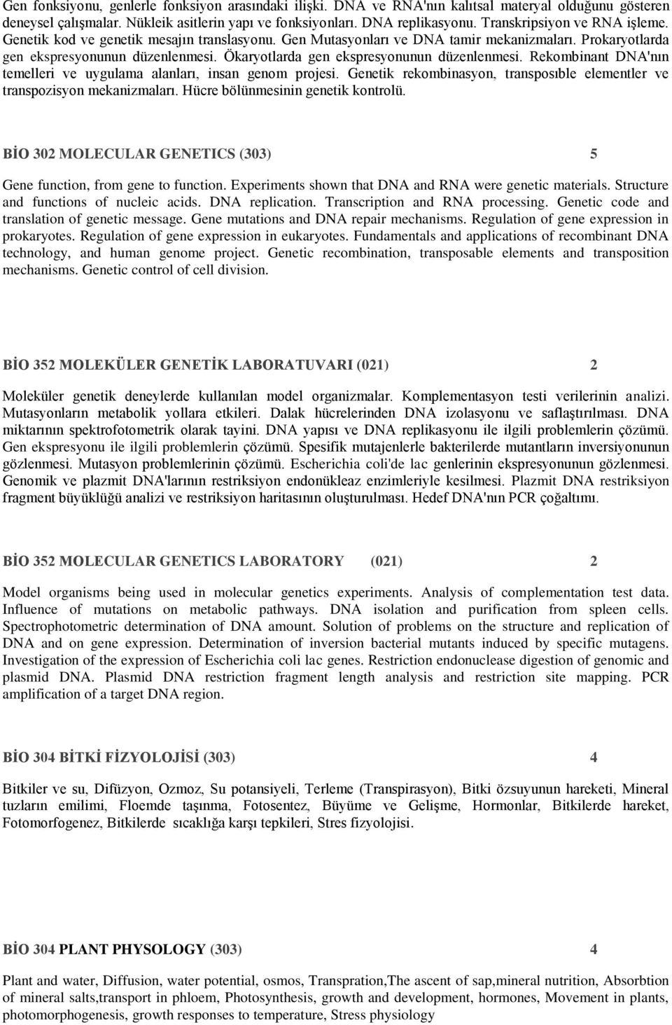 Ökaryotlarda gen ekspresyonunun düzenlenmesi. Rekombinant DNA'nın temelleri ve uygulama alanları, insan genom projesi. Genetik rekombinasyon, transposıble elementler ve transpozisyon mekanizmaları.