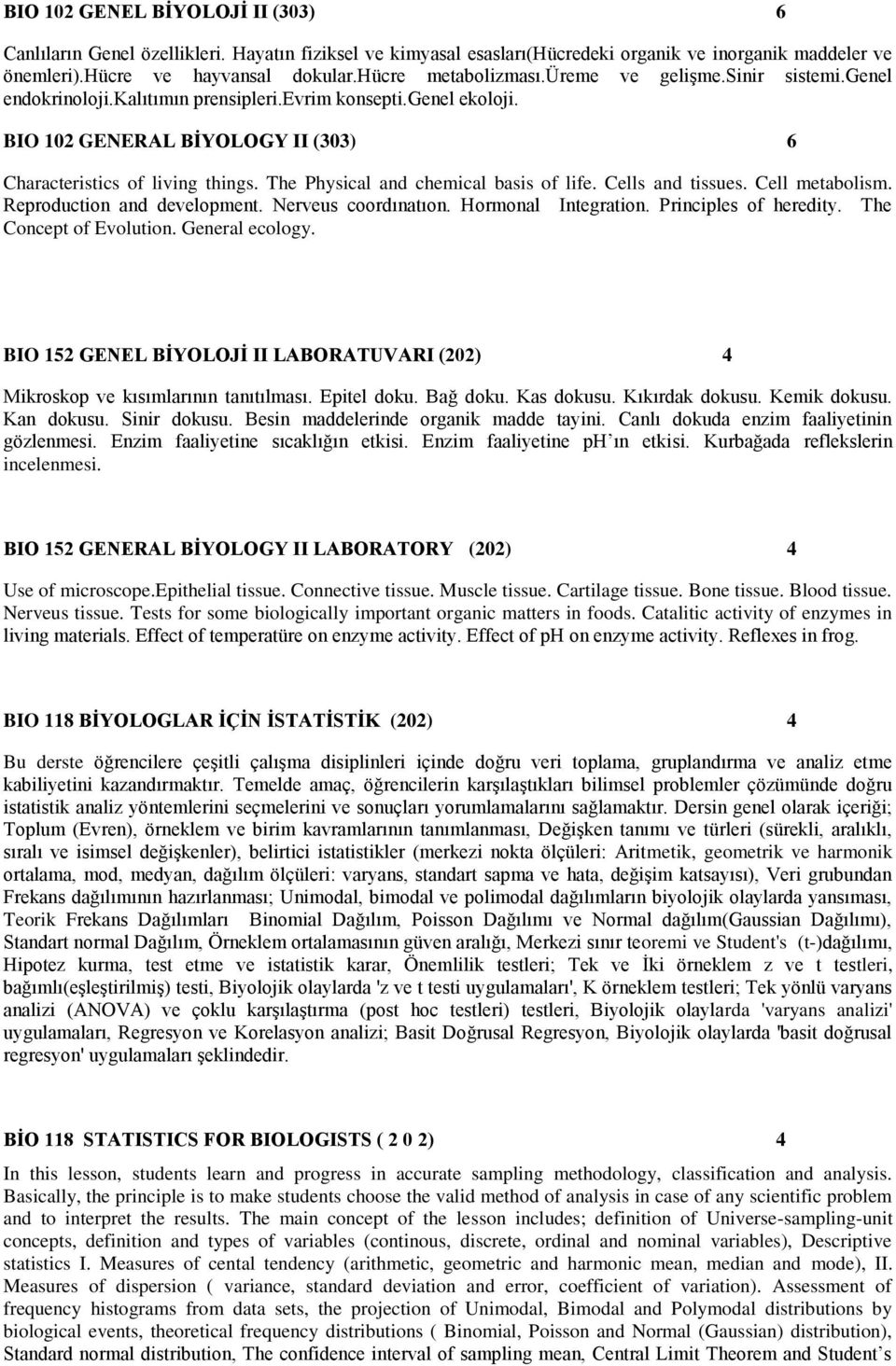 The Physical and chemical basis of life. Cells and tissues. Cell metabolism. Reproduction and development. Nerveus coordınatıon. Hormonal Integration. Principles of heredity. The Concept of Evolution.