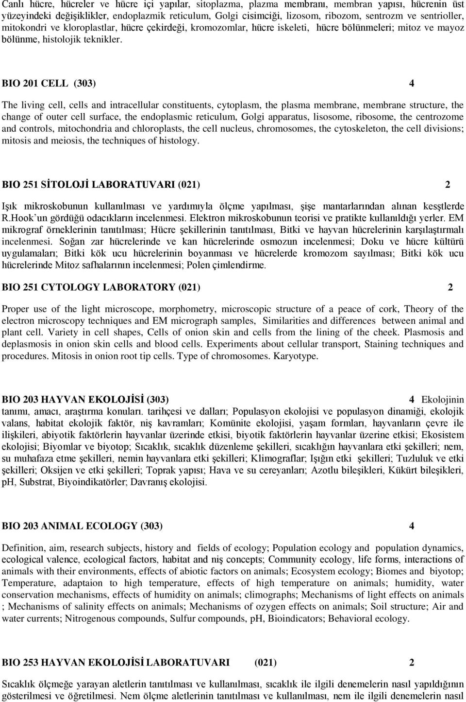 BIO 201 CELL (303) 4 The living cell, cells and intracellular constituents, cytoplasm, the plasma membrane, membrane structure, the change of outer cell surface, the endoplasmic reticulum, Golgi