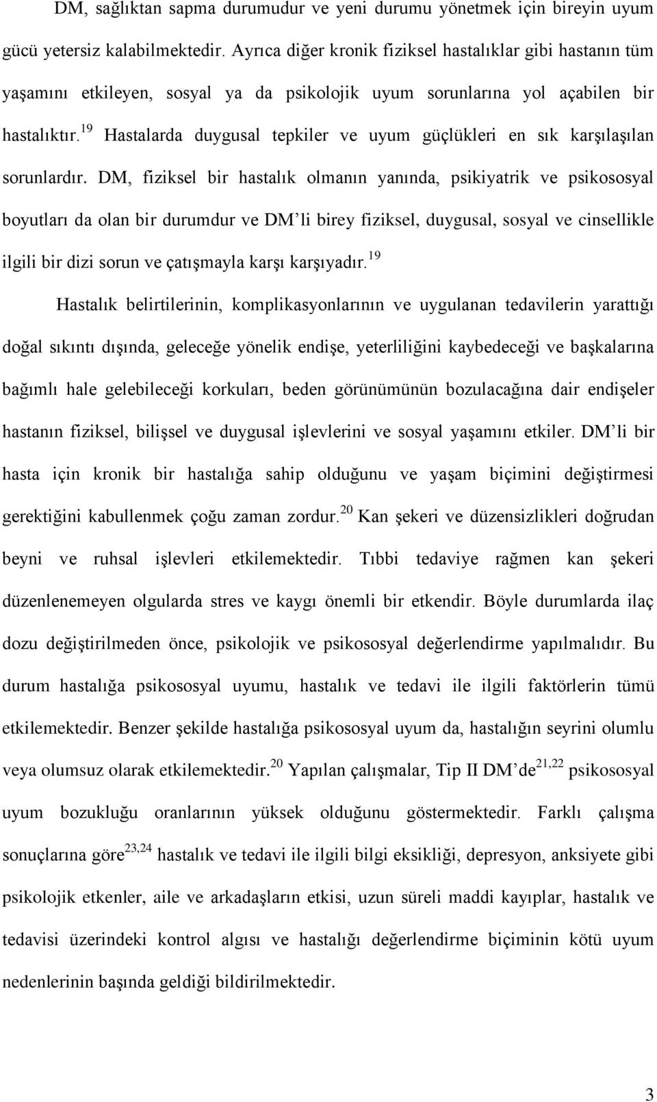 19 Hastalarda duygusal tepkiler ve uyum güçlükleri en sık karşılaşılan sorunlardır.