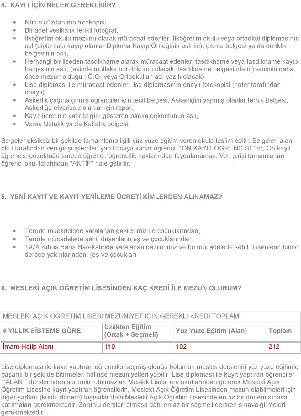 Kayıp Örneğinin aslı ile), çıkma belgesi ya da denklik belgesinin aslı, Herhangi bir liseden tasdikname alarak müracaat edenler, tasdikname veya tasdikname kayıp belgesinin aslı, (ekinde mutlaka not