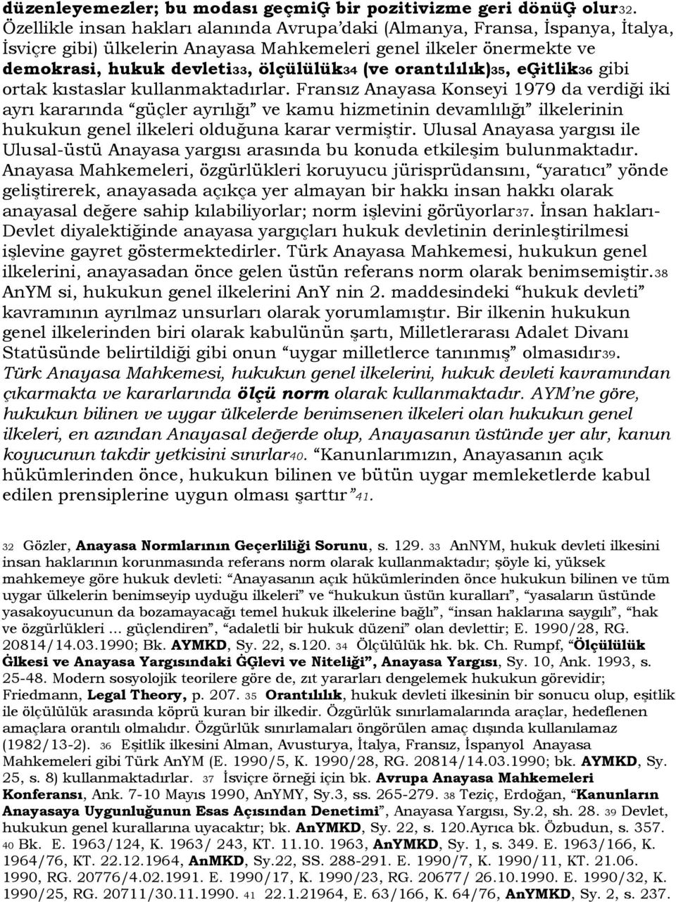 orantılılık)35, eģitlik36 gibi ortak kıstaslar kullanmaktadırlar.