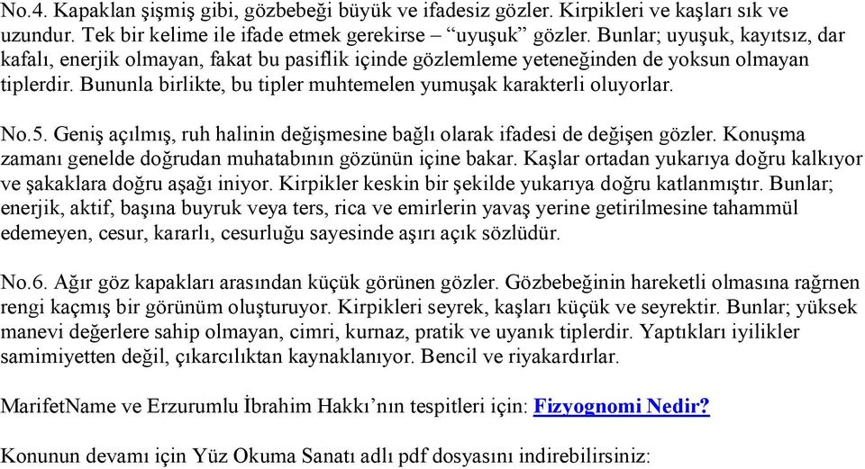 Bununla birlikte, bu tipler muhtemelen yumuşak karakterli oluyorlar. No.5. Geniş açılmış, ruh halinin değişmesine bağlı olarak ifadesi de değişen gözler.